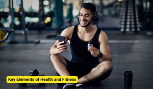 Key Elements of Health and Fitness